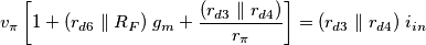 v_\pi \left[1 + (r_{d6} \parallel R_F) \;g_m + \frac{(r_{d3} \parallel r_{d4})}{r_\pi} \right] = (r_{d3} \parallel r_{d4}) \;i_{in}