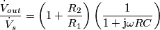 \frac{\dot{V}_{out}}{\dot{V}_{s}}=\left(1+\frac{R_{2}}{R_{1}}\right)\left(\frac{1}{1+\text{j}\omega RC}\right)