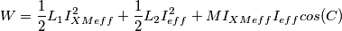 W = \frac{1}{2}L_1I_{XMeff}^2 + \frac{1}{2}L_2I_{eff}^2 + MI_{XMeff}I_{eff}cos(C)
