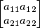 \[\begin{bmatrix} a_1_1 a_1_2 \\ a_2_1 a_2_2 \end{bmatrix}\]