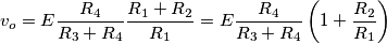v_o=E\frac{R_4}{R_3+R_4}\frac{R_1+R_2}{R_1}=E\frac{R_4}{R_3+R_4}\left(1+\frac{R_2}{R_1}\right)