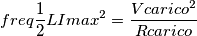 freq\frac{1}{2}LImax^{2}=\frac{Vcarico^{2}}{Rcarico}