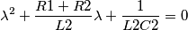 \lambda ^2+\frac{R1+R2}{L2}\lambda +\frac{1}{L2C2}=0 \lambda ^2+\frac{R1+R2}{L2}\lambda +\frac{1}{L2C2}=0