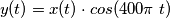 y(t) = x(t) \cdot cos(400\pi\;t)