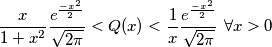 \frac{x}{1+x^2} \frac{e^{\frac{-x^2}{2}}}{\sqrt{2\pi}}<Q(x)<\frac{1}{x}\frac{e^{\frac{-x^2}{2}}}{\sqrt{2\pi}} \ \forall x>0