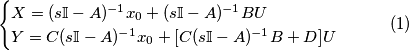 \begin{cases}
X=(s\mathbb{I}-A)^{-1}x_0+(s\mathbb{I}-A)^{-1}B U \\
Y=C(s\mathbb{I}-A)^{-1}x_0+[C(s\mathbb{I}-A)^{-1}B+D]U
\end{cases}\qquad (1)