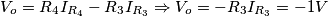 V_o=R_4I_{R_4}-R_3I_{R_3}\Rightarrow V_o=-R_3I_{R_3}=-1V V_o=R_4I_{R_4}-R_3I_{R_3}\Rightarrow V_o=-R_3I_{R_3}=-1V