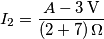 I_2 = \frac{A - 3 \, \text{V}}{(2 + 7) \, \Omega}