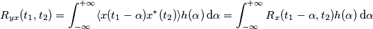 R_{yx}(t_1, t_2)=\int_{-\infty}^{+\infty} \langle  x(t_1-\alpha) x^{*} (t_2) \rangle h(\alpha) \, \text{d}\alpha=\int_{-\infty}^{+\infty} R_x(t_1-\alpha,t_2) h(\alpha) \, \text{d}\alpha