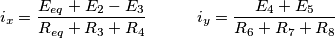{{i}_{x}}=\frac{{{E}_{eq}}+{{E}_{2}}-{{E}_{3}}}{{{R}_{eq}}+{{R}_{3}}+{{R}_{4}}}\quad \quad \quad {{i}_{y}}=\frac{{{E}_{4}}+{{E}_{5}}}{{{R}_{6}}+{{R}_{7}}+{{R}_{8}}}