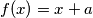 f(x)=x+a