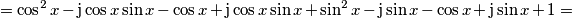 =\cos^2 x -\text{j}\cos x \sin x -\cos x +\text{j}\cos x \sin x + \sin^2 x-\text{j}\sin x -\cos x +\text{j}\sin x +1 \right)=