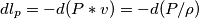 dl_p = -d(P*v) = -d(P/\rho)