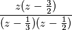 {z(z - {3 \over 2}) \over (z - {1 \over 3})(z - {1 \over 2})} {z(z - {3 \over 2}) \over (z - {1 \over 3})(z - {1 \over 2})}