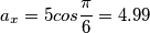 a_x=5cos \frac {\pi}{6}=4.99 a_x=5cos \frac {\pi}{6}=4.99