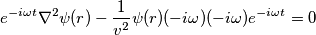 e^{-i\omega t}\nabla^{2}\psi(r) - \frac{1}{v^2} \psi(r) (-i\omega) (-i\omega) e^{-i\omega t} = 0