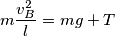 m\frac{v_{B}^{2}}{l}=mg+T