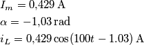\begin{align*} & I_m=0{,}429 \, \text{A}\\ & \alpha =-1{,}03 \, \text{rad}\\ & i_L=0{,}429\cos (100t-1.03) \, \text{A} \end{align*}