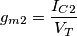 g_{m2}=\frac {I_{C2}}{V_T}