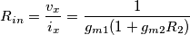 R_{in} = \frac{v_x}{i_x} = \frac{1}{g_{m1}(1+g_{m2}R_2)}