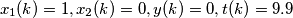 x_1(k)=1,x_2(k)=0,y(k)=0,t(k)=9.9 x_1(k)=1,x_2(k)=0,y(k)=0,t(k)=9.9
