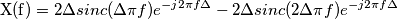 \text{X(f)}&=2\Delta sinc(\Delta\pi f)e^{-j2\pi f\Delta}-2\Delta sinc(2\Delta\pi f)e^{-j2\pi f\Delta} \text{X(f)}&=2\Delta sinc(\Delta\pi f)e^{-j2\pi f\Delta}-2\Delta sinc(2\Delta\pi f)e^{-j2\pi f\Delta}
