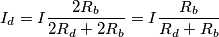 I_d=I\frac{2R _b}{2R _d+2R _b}=I\frac{R _b}{R _d+R _b}