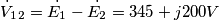 \dot{V}_1_2=\dot{E_1}-\dot{E_2}=345+j200V \dot{V}_1_2=\dot{E_1}-\dot{E_2}=345+j200V