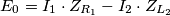 E_0 = I_1\cdot Z_{R_1} - I_2\cdot Z_{L_2} E_0 = I_1\cdot Z_{R_1} - I_2\cdot Z_{L_2}