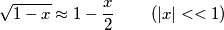 \sqrt{1-x}\approx 1-\frac{x}{2}\quad \quad \left( \left| x \right|<<1 \right)