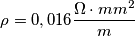 \rho =0,016 \frac{\Omega \cdot mm^{2}}{m}