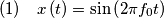 (1)\quad x\left(t\right)=\sin\left(2\pi f_{0}t\right)