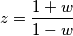 z = \frac{1+w}{1-w}