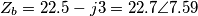 Z_b= 22.5-j3 = 22.7 \angle{7.59} Z_b= 22.5-j3 = 22.7 \angle{7.59}