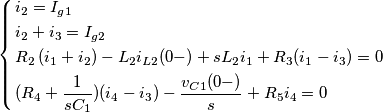 \left\{ \begin{align}
  & i_{2}=I_{g1} \\ 
 & i_{2}+i_{3}=I_{g2} \\ 
 & R_{2}\left( i_{1}+i_{2} \right)-L_{2}i_{L2}(0-)+sL_{2}i_{1}+R_{3}(i_{1}-i_{3})=0 \\ 
 & (R_{4}+\frac{1}{sC_{1}})(i_{4}-i_{3})-\frac{v_{C1}(0-)}{s}+R_{5}i_{4}=0 \\ 
\end{align} \right.
