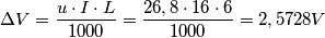 \Delta V= \frac{u\cdot I\cdot L}{1000}=\frac{26,8\cdot 16\cdot 6}{1000}=2,5728 V
