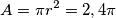 A=\pi r^2=2,4 \pi A=\pi r^2=2,4 \pi