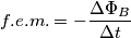 f.e.m.=-\frac{\Delta\Phi_B}{\Delta t} f.e.m.=-\frac{\Delta\Phi_B}{\Delta t}