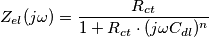 Z_{el}(j\omega) = \frac {R_{ct}}{1+R_{ct} \cdot(j\omega C_{dl})^n} Z_{el}(j\omega) = \frac {R_{ct}}{1+R_{ct} \cdot(j\omega C_{dl})^n}
