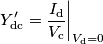 Y^\prime_\mathrm{dc} = \frac{I_\mathrm{d}}{V_\mathrm{c}}\bigg|_{V_\mathrm{d}=0} Y^\prime_\mathrm{dc} = \frac{I_\mathrm{d}}{V_\mathrm{c}}\bigg|_{V_\mathrm{d}=0}