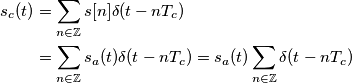 \begin{aligned} s_c(t)&=\sum_{n\in\mathbb{Z}}s[n]\delta(t-nT_c) \\
&=\sum_{n\in\mathbb{Z}}s_a(t)\delta(t-nT_c)=s_a(t)\sum_{n\in\mathbb{Z}}\delta(t-nT_c) \end{aligned}
