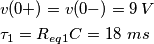 \begin{align}
  & v(0+)=v(0-)=9\,V \\ 
 & \tau _{1}=R_{eq1}C=18\,\,ms \\ 
\end{align}