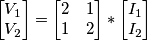 \begin{bmatrix} V_1 \\V_2 \end{bmatrix} = \begin{bmatrix} 2 & 1 \\ 1 & 2 \end{bmatrix}*\begin{bmatrix} I_1 \\ I_2 \end{bmatrix}
