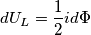 dU_{L}=\frac{1}{2}id\Phi