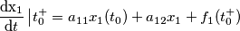 \frac{\mathrm{d{x_{1}}}} {\mathrm{d} t}\left | t _{0}^{+}= a_{11}x_{1}(t_{0})+a_{12}x_{1}+f_{1}(t_{0}^+) \frac{\mathrm{d{x_{1}}}} {\mathrm{d} t}\left | t _{0}^{+}= a_{11}x_{1}(t_{0})+a_{12}x_{1}+f_{1}(t_{0}^+)
