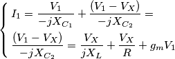\left\{ \begin{align}
  & I_{1}=\frac{V_{1}}{-jX_{C_{1}}}+\frac{(V_{1}-V_{X})}{-jX_{C_{2}}}= \\ 
 & \frac{(V_{1}-V_{X})}{-jX_{C_{2}}}=\frac{V_{X}}{jX_{L}}+\frac{V_{X}}{R}+g_{m}V_{1} \\ 
\end{align} \right.