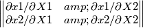 \begin{Vmatrix} \partial x1 / \partial X1 & \partial x1 / \partial X2 \\ \partial x2 / \partial X1 & \partial x2 / \partial X2 \end{Vmatrix} \begin{Vmatrix} \partial x1 / \partial X1 & \partial x1 / \partial X2 \\ \partial x2 / \partial X1 & \partial x2 / \partial X2 \end{Vmatrix}