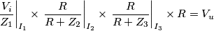 \left . \frac{V_i}{Z_1}\right |_{I_1}\times \left .\frac{R}{R+Z_2}\right |_{I_2} \times \left .\frac{R}{R+Z_3}\right |_{I_3}\times R=V_u \left . \frac{V_i}{Z_1}\right |_{I_1}\times \left .\frac{R}{R+Z_2}\right |_{I_2} \times \left .\frac{R}{R+Z_3}\right |_{I_3}\times R=V_u