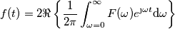 f(t)=2\Re\left \{  \frac{1}{2 \pi}\int_{\omega=0}^{\infty} F(\omega)e^{\j \omega t} \text{d}\omega     \right \}