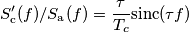 S_\text{c}'(f)/S_{\text{a}}(f)=\frac{\tau}{T_c}\text{sinc}(\tau f) S_\text{c}'(f)/S_{\text{a}}(f)=\frac{\tau}{T_c}\text{sinc}(\tau f)